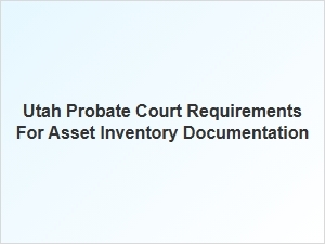 Utah Probate Asset Inventory Guidelines