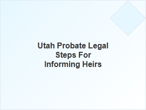 Utah Probate Steps for Notifying Heirs