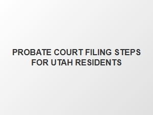 Probate Court Filing Steps for Utah Residents