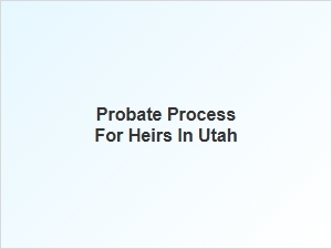 Probate Process for Heirs in Utah Checklist
