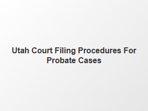 Utah Probate Court Filing Checklist