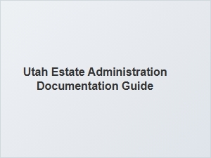 Utah Estate Administration Documentation Guide