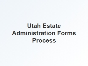 Utah Estate Administration Forms Process